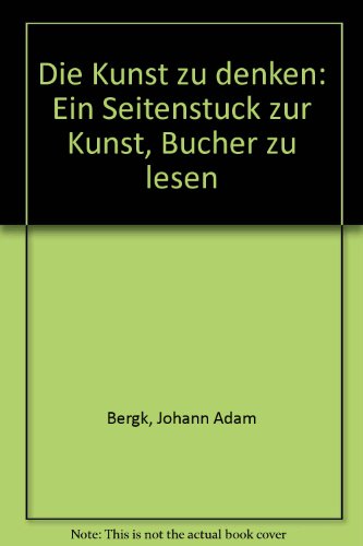 Beispielbild fr Die Kunst zu denken. Ein Seitenstck zur Kunst, Bcher zu lesen. zum Verkauf von Grammat Antiquariat