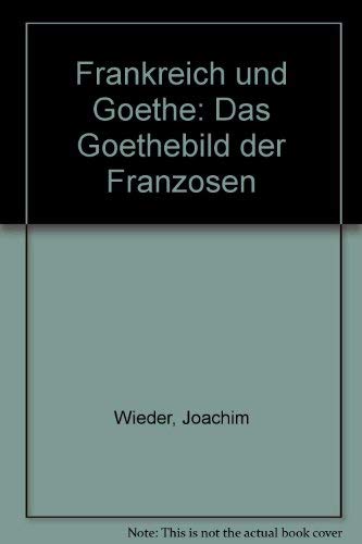 Imagen de archivo de Frankreich Und Goethe: das Goethebild der Franzosen a la venta por medimops