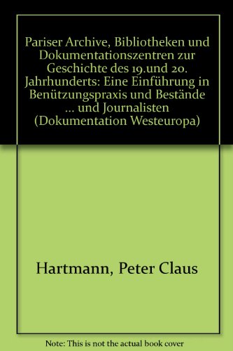 Pariser Archive, Bibliotheken und Dokumentationszentren zur Geschichte des 19. [neunzehnten] und ...