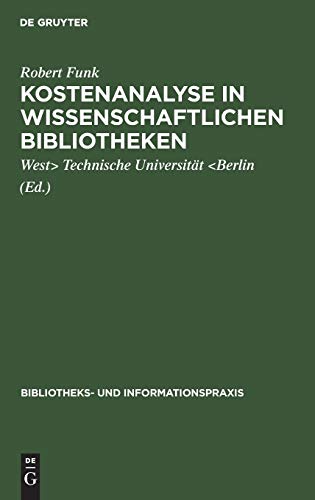 Kostenanalyse in wissenschaftlichen Bibliotheken: Eine Modelluntersuchung an der UniversitÃ¤tsbibliothek der Technischen UniversitÃ¤t Berlin (Bibliotheks- und Informationspraxis, 17) (German Edition) (9783794041176) by Funk, Robert