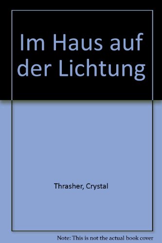 Beispielbild fr Im Haus auf der Lichtung Crystal Thrasher. [Dt. von Gabriele Redden] zum Verkauf von ralfs-buecherkiste