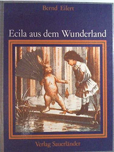 Ecila aus dem Wunderland - Eilert, Bernd