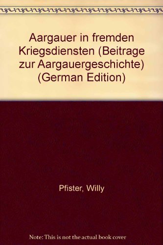 Beispielbild fr Aargauer in fremden Kriegsdiensten zum Verkauf von Buchfink Das fahrende Antiquariat