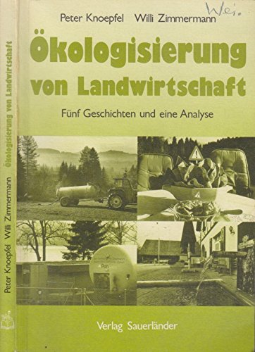 OÌˆkologisierung von Landwirtschaft: Historische Rekonstruktion und Analyse von OÌˆkologisierungsprozessen in ausgewaÌˆhlten Bereichen ... Landwirtschaft (German Edition) (9783794129492) by Knoepfel, Peter