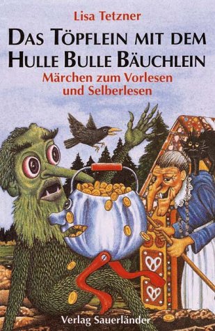 Das Töpflein mit dem Hulle Bulle Bäuchlein und andere Märchen zum Vorlesen und Selberlesen