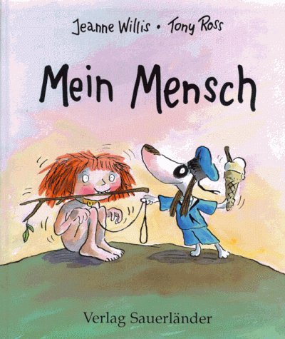 Mein Mensch. Gebellt von Jeanne Willis, Gekratzt von Tony Ross, aus dem Englischen überjault von ...