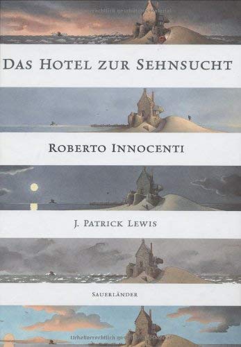 Das Hotel zur Sehnsucht. Von GÃ¤sten, TrÃ¤umern und Schatzsuchern. (9783794149452) by Innocenti, Roberto; Lewis, Patrick J.