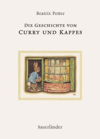 Die Geschichte von Curry und Kappes Beatrix Potter. Aus dem Engl. von Cornelia Krutz-Arnold - Potter, Beatrix