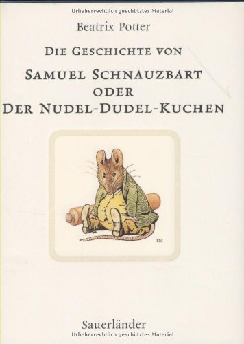 Die Geschichte von Samuel Schnauzbart oder der Nudel-Dudel-Kuchen - Beatrix Potter