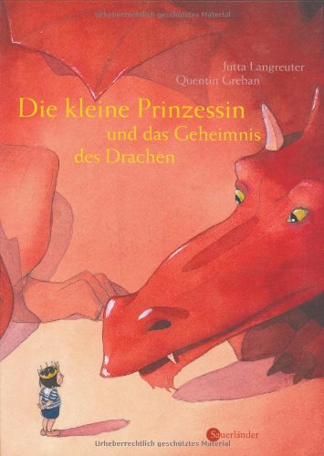 Die kleine Prinzessin und das Geheimnis des Drachen: 4 - 6 Jahre - Jutta Langreuter, Quentin Gréban