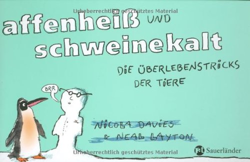 affenheiß und schweinekalt: Die Überlebenstricks der Tiere - Davies, Nicola