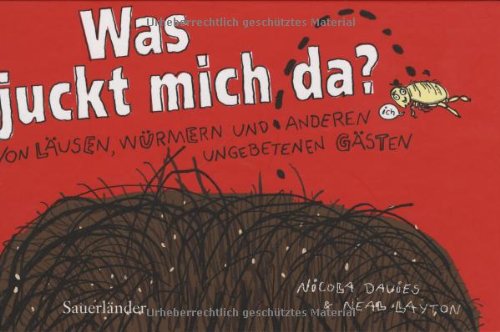 Was juckt mich da? : von Läusen, Würmern und anderen ungebetenen Gästen. von Nicola Davies. Ill. von Neal Layton. Aus dem Engl. von Uwe-Michael Gutzschhahn - Davies, Nicola (Mitwirkender), Neal (Mitwirkender) Layton und Uwe-Michael Gutzschhahn