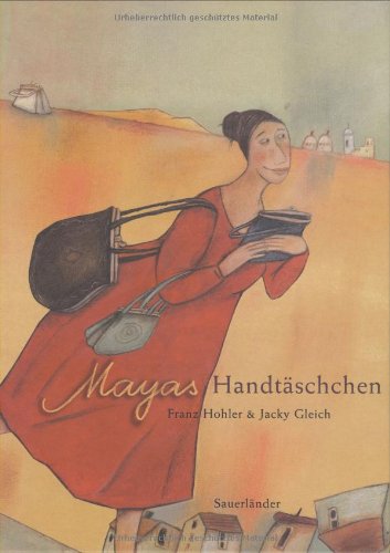 Mayas Handtäschchen : eine Geschichte. Text von Franz Hohler. Mit Bildern von Jacky Gleich - Hohler, Franz und Jacky Gleich