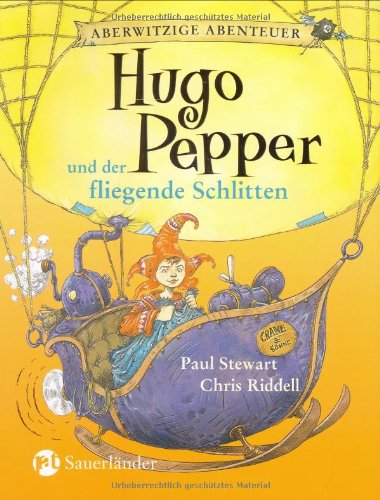 Hugo Pepper und der fliegende Schlitten. (Aberwitzige Abenteuer, Band 3)