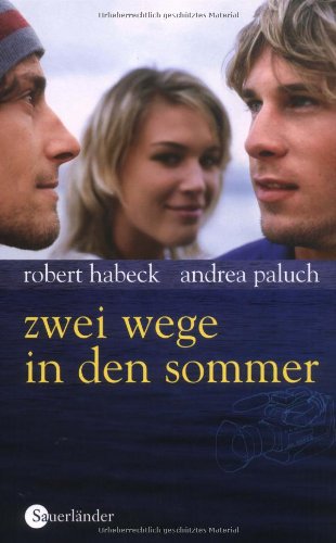 Zwei Wege in den Sommer: Nominiert für den Deutschen Jugendliteraturpreis 2007, Kategorie Preis der Jugendlichen - Habeck, Robert und Andrea Paluch