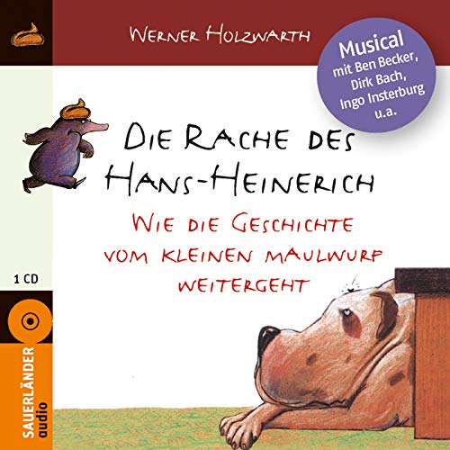 Die Rache des Hans-Heinerich: Wie die Geschichte vom kleinen Maulwurf weitergeht - Werner Holzwarth