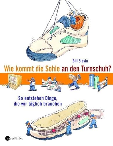 Beispielbild fr Wie kommt die Sohle an den Turnschuh? So entstehen Dinge, die wir tglich brauchen zum Verkauf von medimops