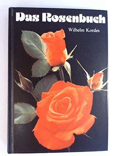 9783794400911: Das Rosenbuch. Anzucht und Pflege, Verwendung der Rose - Wilhelm Kordes