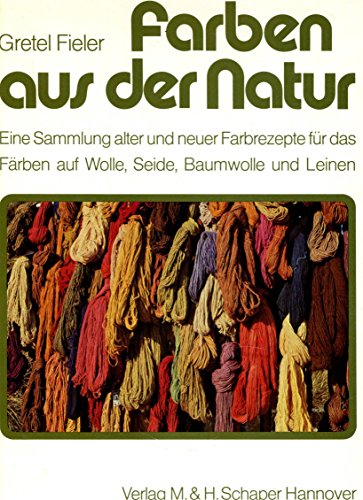 9783794400997: Farben aus der Natur: E. Sammlung alter u. neuer Farbrezepte fur d. Farben auf Wolle, Seide, Baumwolle u. Leinen (Textilkunst-Fachschriften) (German Edition)