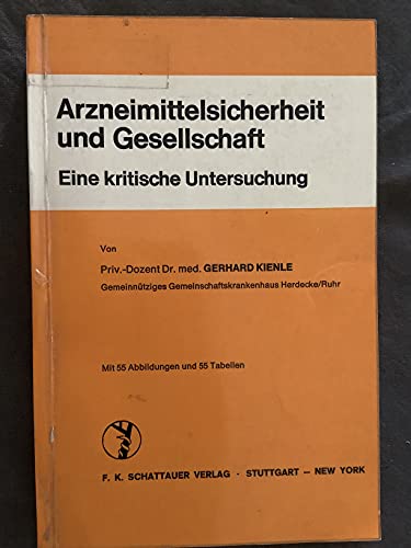 Arzneimittelsicherheit und Gesellschaft : eine krit. Untersuchung; mit 55 Tab. - Kienle, Gerhard
