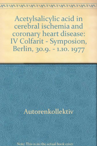 Acetylsalicylic Acid in Cerebral Ischemia and Coronary Heart Disease. IV. Colfarit-Symposion, Ber...