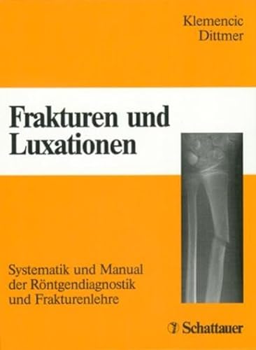 Frakturen Und Luxationen: Systematik Und Manual Der Röntgendiagnostik Und Frakturenlehre