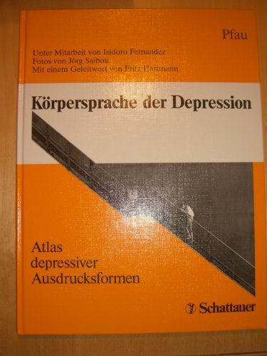Körpersprache der Depression. Atlas depressiver Ausdrucksformen. Unter Mitarbeit von Isidoro Fern...