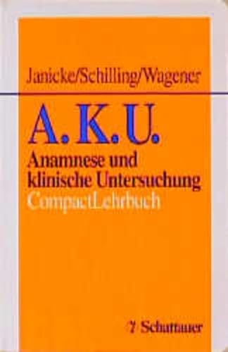 A.K.U. Anamnese und klinische Untersuchung. CompactLehrbuch. (9783794517589) by Janicke, Ilse; Schilling, Martina; Wagener, Wolfgang