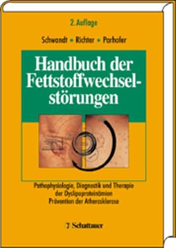 Handbuch der Fettstoffwechselstörungen. Pathophysiologie, Diagnostik und Therapie der Dyslipoproteinämien. Prävention der Atherosklerose - Schwandt, Peter / Richter, Werner O. / Parhofer, Klaus G. (Hrsg.)