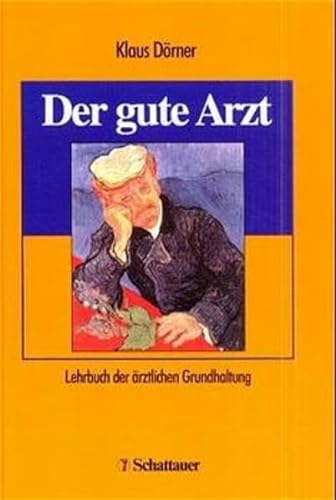Der gute Arzt. Lehrbuch der Ã¤rztlichen Grundhaltung. (9783794520503) by DÃ¶rner, Klaus