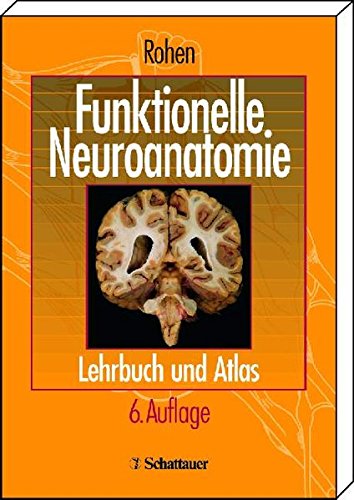 Funktionelle Anatomie des Nervensystems. Lehrbuch und Atlas Neurowissenschaften Neurologie Neuroanatomie Neurowissenschaftler Carlsson Greengard Kandel Gehirn Neurosciences neuronales Netzwerk Neurobiologie Neurophysiologie Morphologie funktionelle Systeme Sinnesssteme Struktur Großhirnrinde Autonomes viszerales vegetatives Nervensystem Hirnhäute Liquorzirkulation Schnittserien menschlicher Kopf Schnittserie Gehirn Prüfung Johannes W. Rohen Entwicklung und Gliederung des Nervensystems 2. Zusammenfassende Übersicht 3. Funktionelle Elementargliederung des Nervensystems 4. Morphologie der funktionellen Systeme des Nervensystems 5. Morphologie der Sinnesssteme6. Struktur der Großhirnrinde 7. Autonomes, viszerales oder vegetatives Nervensystem 8. Hirnhäute und Liquorzirkulation 9. Schnittserien durch den menschlichen Kopf 10. Schema einer Schnittserie durch das Gehirn - Johannes W. Rohen