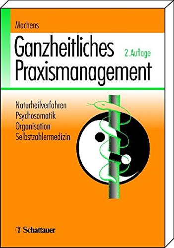 Stock image for Ganzheitliches Praxismanagement: Naturheilverfahren, Psychosomatik, Organisation, Selbstzahlermedizin for sale by medimops