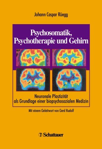 9783794521371: Psychosomatik, Psychotherapie und Gehirn. Neuronale Plastizitt und biopsychosoziale Medizin