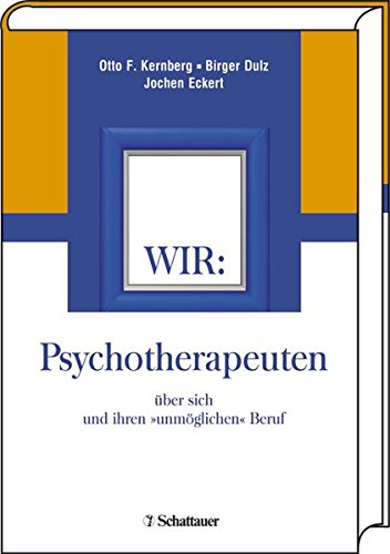 WIR: Psychotherapeuten über sich und ihren 'unmöglichen' Beruf Kernberg, Otto F; Dulz, Birger and Eckert, Jochen - Unknown Author