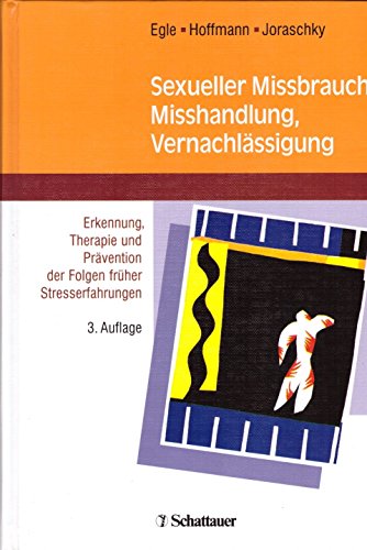 Stock image for Sexueller Mibrauch, Mihandlung, Vernachlssigung: Erkennung, Therapie und Prvention der Folgen frher Stresserfahrungen for sale by medimops