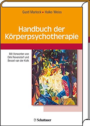 Handbuch der Körperpsychotherapie : mit 3 Tabellen - hrsg. von Gustl Marlock ; Halko Weiss. Unter Mitarb. von Hans Becker