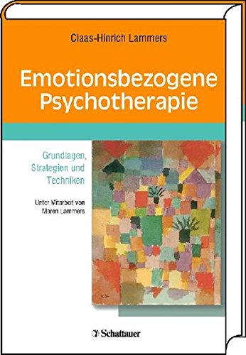 Emotionsbezogene Psychotherapie: Grundlagen, Strategien und Techniken - Claas-Hinrich Lammers