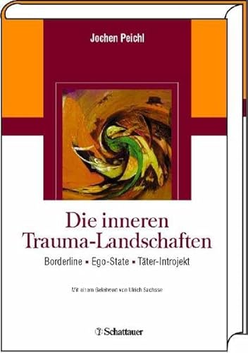 Die inneren Trauma-Landschaften. Borderline - Ego-State - Täter-Introjekt - Peichl Jochen, Sachsse Ulrich