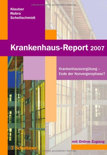 Stock image for Krankenhaus-Report 2007. Krankenhausvergtung - Ende der Konvergenzphase? Mit Online-Zugang zum Internetportal www.krankenhaus-report-online.de Krankenhausvergtung Fallpauschalen Vergtungssystem G-DRG Betriebliche Gesundheitsfrderung Zentrale Dienste AOK Gesundheitskonomie DAK TKK Barmer Gesundheitspolitik Krankenhaus Pflege Qualittsmanagement Medizin Pharmazie Allgemeinmedizin Bernt-Peter Robra (Autor), Henner Schellschmidt (Autor), Jrgen Klauber (Autor) for sale by BUCHSERVICE / ANTIQUARIAT Lars Lutzer