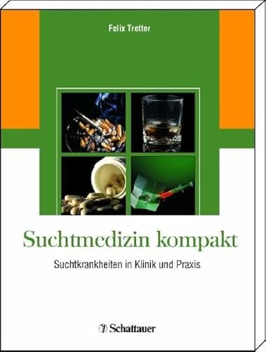 Suchtmedizin kompakt: Suchtkrankheiten in Klinik und Praxis - Felix Tretter