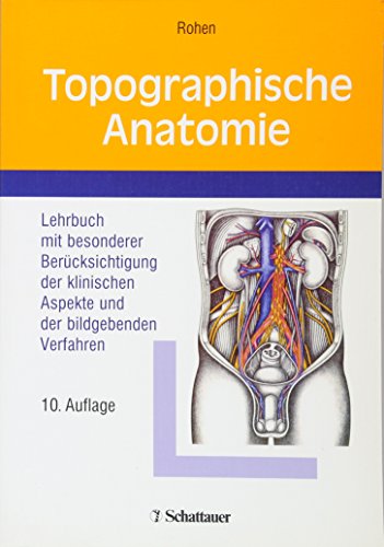 Topographische Anatomie: Lehrbuch mit besonderer Berücksichtigung der klinischen Aspekte und der bildgebenden Verfahren - Johannes W. Rohen