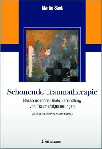 Schonende Traumatherapie: Ressourcenorientierte Behandlung von Traumafolgestörungen - Martin Sack