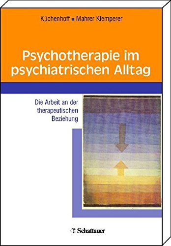 9783794526581: Psychotherapie im psychiatrischen Alltag: Die Arbeit an der therapeutischen Beziehung
