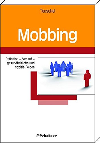 Mobbing: Dynamik - Verlauf - gesundheitliche und soziale Folgen - Teuschel, Peter