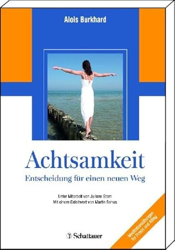 Achtsamkeit - Entscheidung für einen neuen Weg - Alois Burkhard