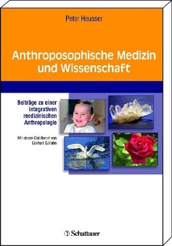 Anthroposophische Medizin und Wissenschaft: Beiträge zu einer ganzheitlichen medizinischen Anthropologie - Peter Heusser