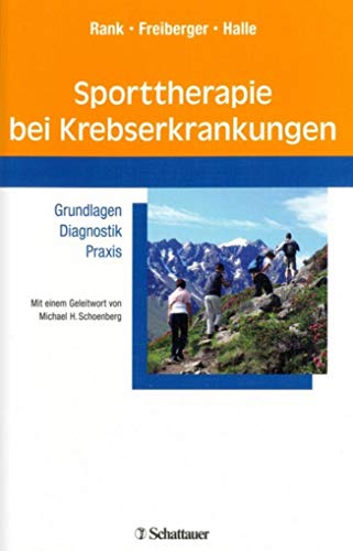 Sporttherapie bei Krebserkrankungen : Grundlagen - Diagnostik - Praxis ; mit 19 Tabellen. Melanie Rank ; Verena Freiberger ; Martin Halle. Unter Mitarb. von Oliver Tiska. Mit einem Geleitw. von Michael H. Schoenberg - Rank, Melanie, Verena Freiberger und Martin Halle