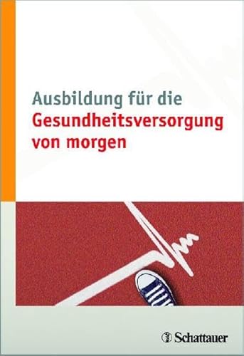 Beispielbild fr Ausbildung fr die Gesundheitsversorgung von morgen zum Verkauf von medimops