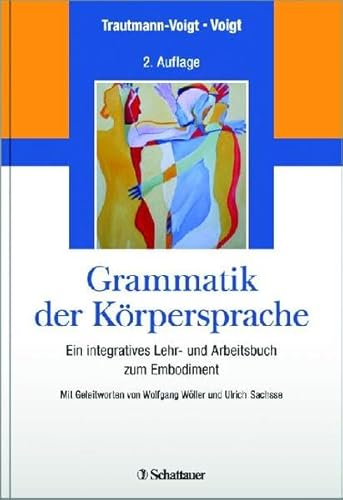 Stock image for Grammatik der Krpersprache: Ein integratives Lehr- und Arbeitsbuch zum Embodiment - Mit Geleitworten von Wolfgang Wller und Ulrich Sachsse [Hardcover] Bindungsstrung Coaching Depression Embodiment Emotionale Strung Gestik Interventionen Krpersprache Krper Sprache Kinesik Mimik Gestik Posttraumatische Belastungsstrung Psychotherapie Reflexe Sucht Medizin Pharmazie Medizinische Fachgebiete Trautmann-Voigt, Sabine Voigt, Bernd for sale by BUCHSERVICE / ANTIQUARIAT Lars Lutzer