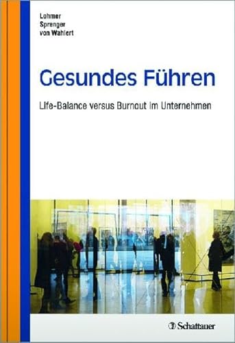 Gesundes führen: Life-Balance versus Burnout in Unternehmen - Lohmer, Mathias, Bernd Sprenger und von Wahlert Jochen